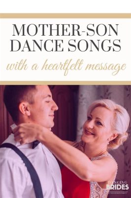 what is the best mother-son wedding dance song? and how does music shape the emotional connection between generations?