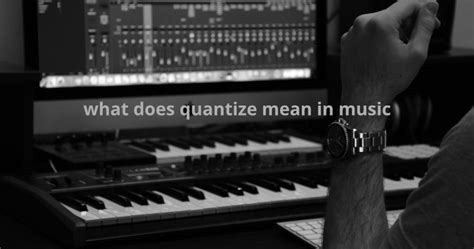 quantize meaning music: The Symphony of Words and Music